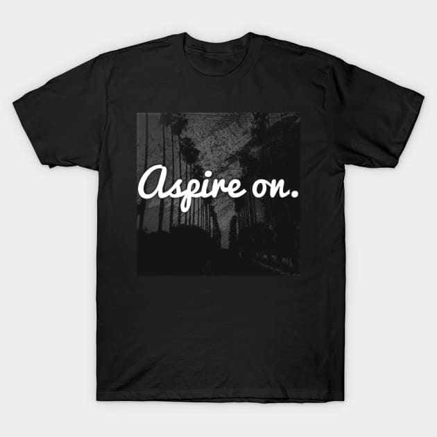 Aspire On T-Shirt by qualitee